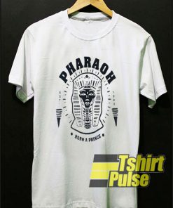Pharaoh Born A Prince t-shirt for men and women tshirt