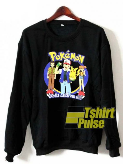 Pokemon Gotta Catch'em All sweatshirt