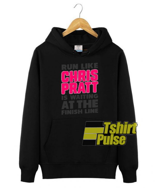 Run Like Chriss Pratt hooded sweatshirt clothing unisex hoodie