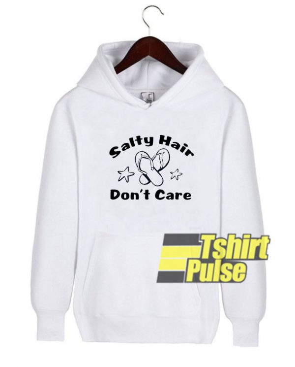Salty Hair Don't Care hooded sweatshirt clothing unisex hoodie