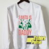 Santa Is Daddy Ugly sweatshirt