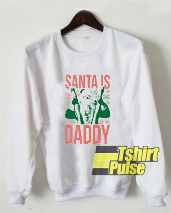 Santa Is Daddy Ugly sweatshirt