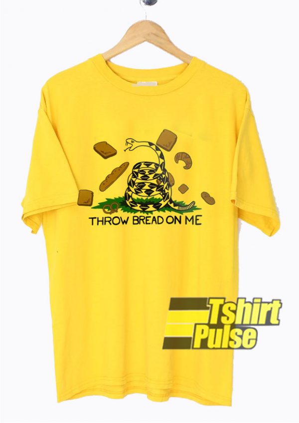 Throw Bread On Me t-shirt for men and women tshirt