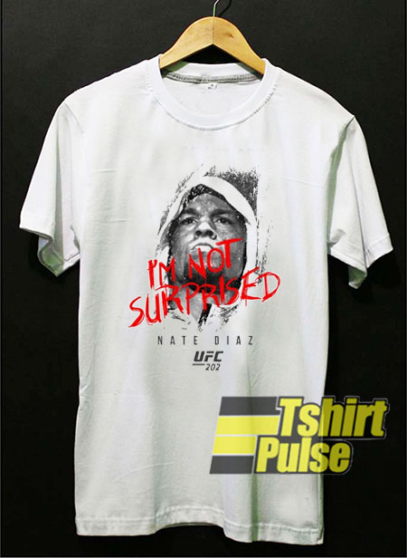UFC Nate Diaz I'm Not Surprised t-shirt for men and women tshirt