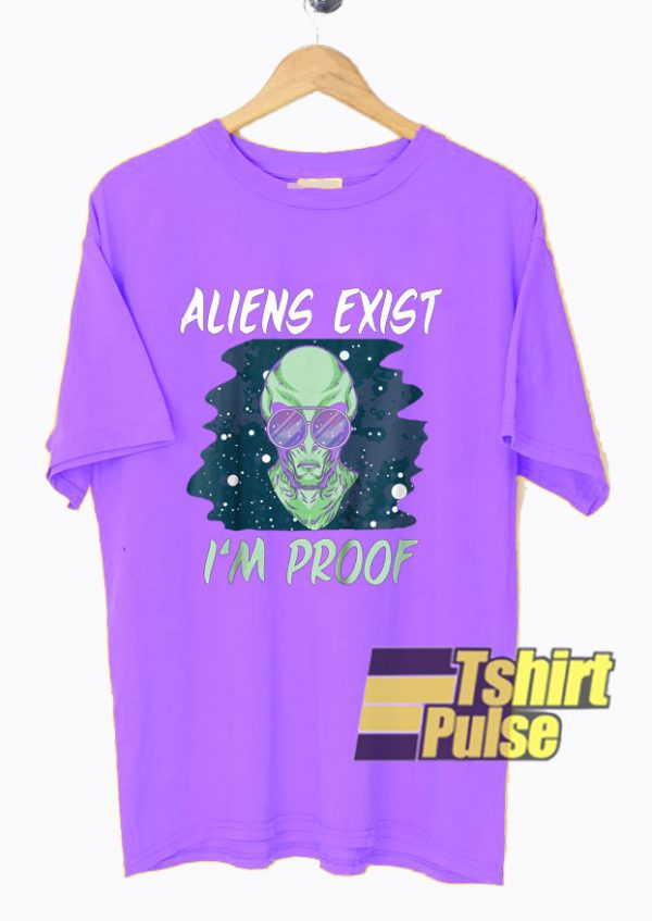 Aliens Exist I'm Proof t-shirt for men and women tshirt