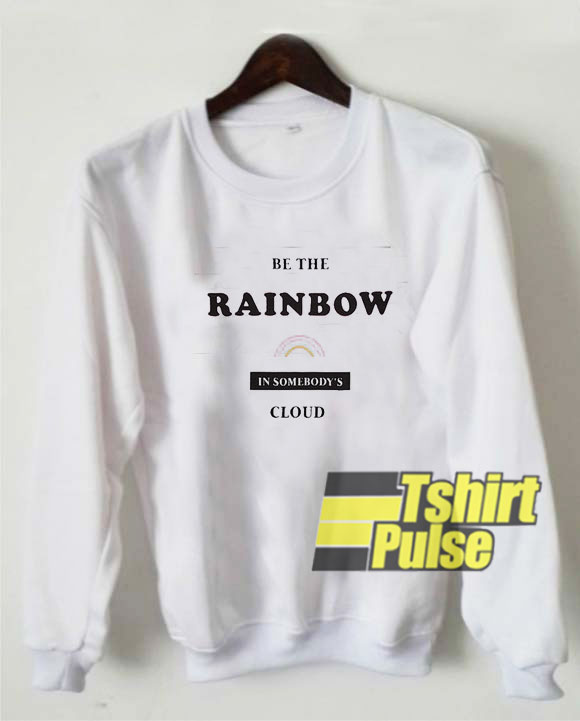 Be The Rainbow sweatshirt