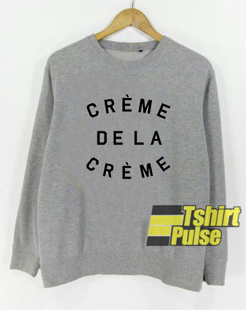 Creme De La Creme sweatshirt