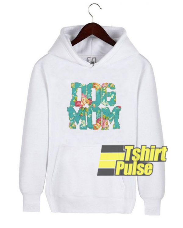 Dog Mom Floral hooded sweatshirt clothing unisex hoodie