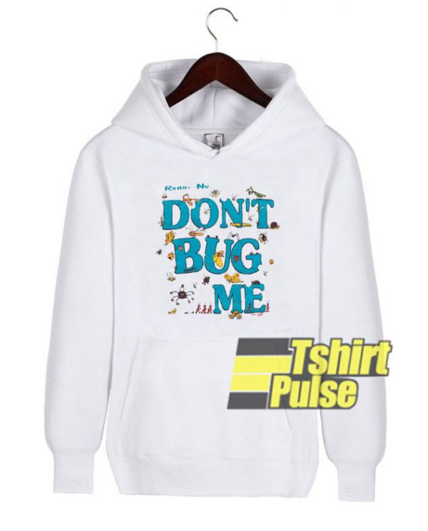 Don’t Bug Me hooded sweatshirt clothing unisex hoodie
