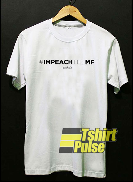Impeach The Mf Hashtag t-shirt for men and women tshirt
