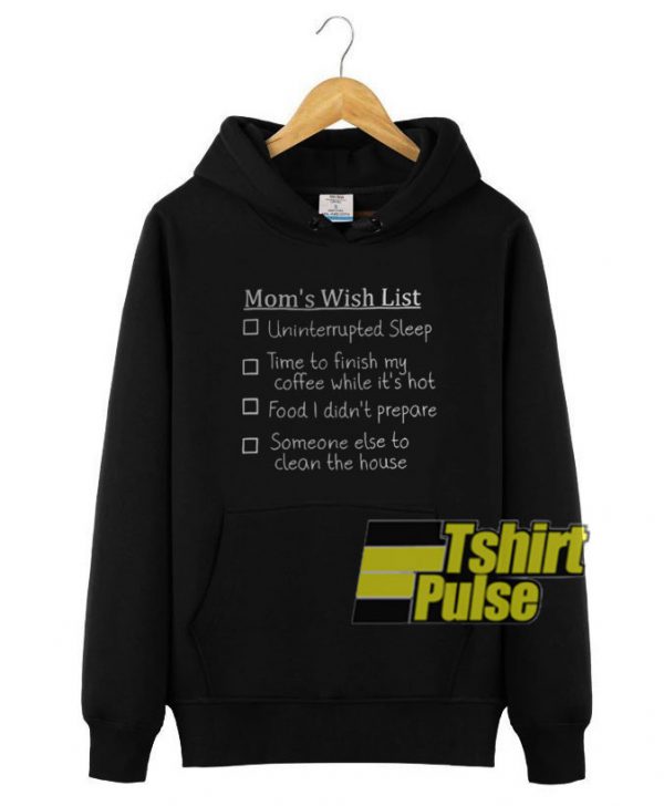 Mom's Wish List Uninterrupted hooded sweatshirt clothing unisex hoodie