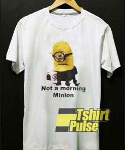 Not a Morning Minion shirt