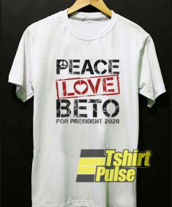 Peace Love Beto For President 2020 t-shirt for men and women tshirt
