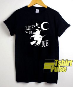 Ride Or Die Witchy t-shirt for men and women tshirt