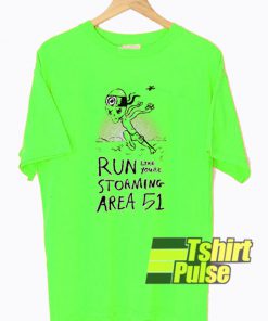 Run Like You're Storming Area 51 t-shirt for men and women tshirt