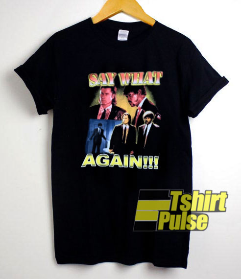 Say What Again t-shirt for men and women tshirt