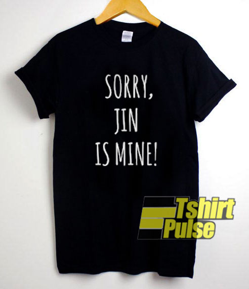 Sorry Jin Is Mine t-shirt for men and women tshirt