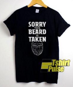Sorry This Beard is Taken t-shirt for men and women tshirt