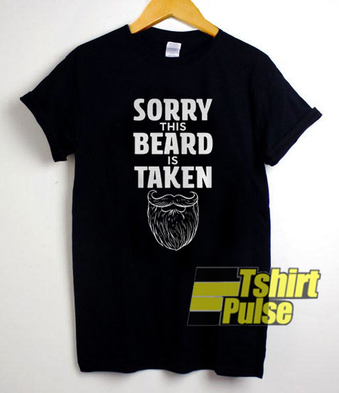 Sorry This Beard is Taken t-shirt for men and women tshirt