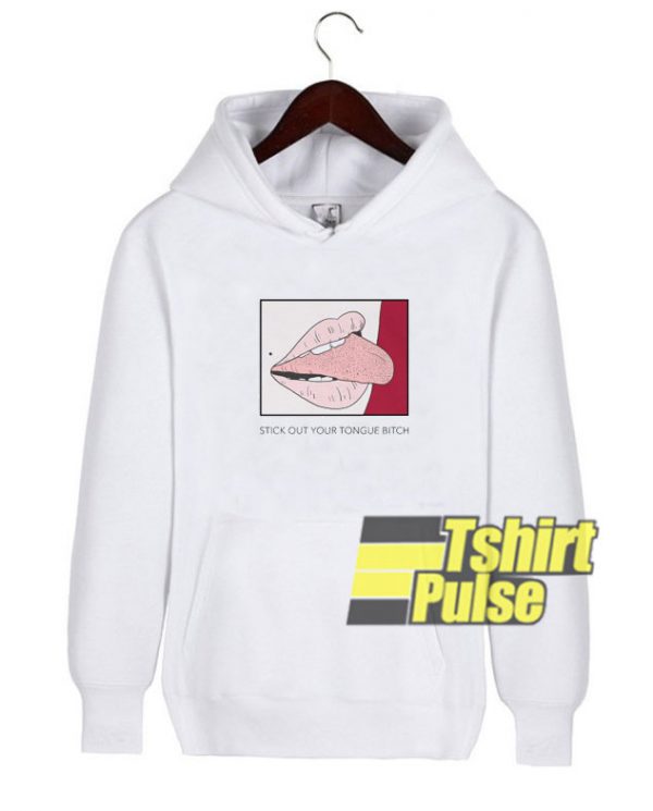 Stick Out Your Tongue Bitch hooded sweatshirt clothing unisex hoodie