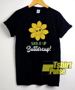 Suck It Up Buttercup  t-shirt for men and women tshirt