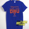 There's Only One DBU t-shirt for men and women tshirt