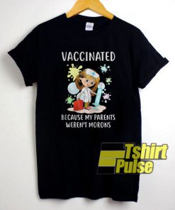 Vaccinated Because My Parents t-shirt for men and women tshirt