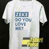 Zeke Do You Love Me t-shirt for men and women tshirt