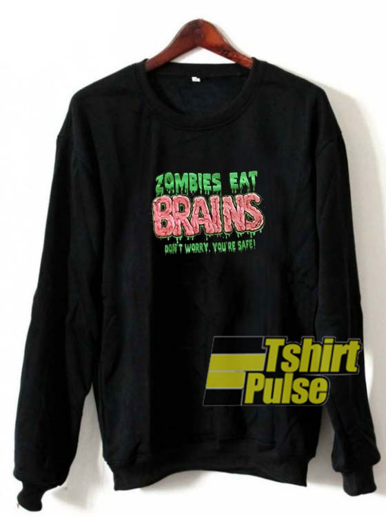 Zombies Eat Brains sweatshirt