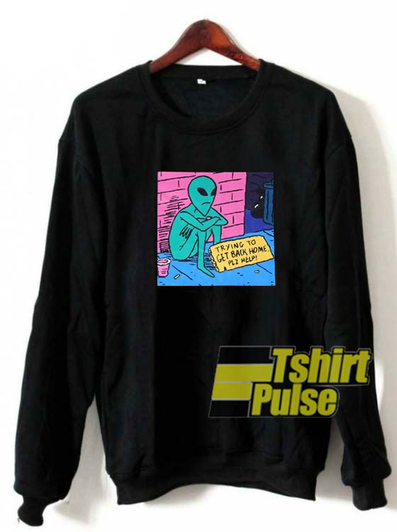 Alien Get Back Home sweatshirt