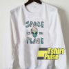 Alien Space Is The Place sweatshirt