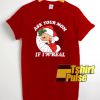 Ask Your Mom If I'm Real t-shirt for men and women tshirt