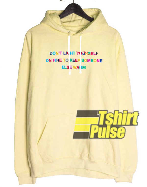 Dont Light Yourself On Fire hooded sweatshirt clothing unisex hoodie