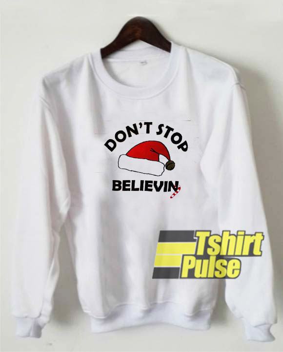Don't Stop Believin sweatshirt