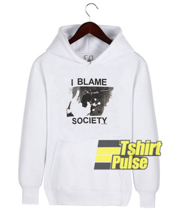 I Blame Society hooded sweatshirt clothing unisex hoodie