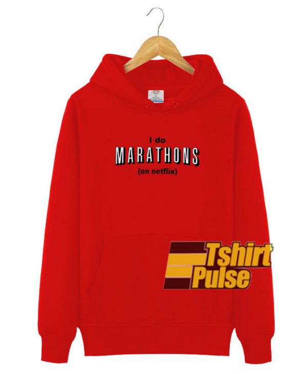 I Do Marathon On Netflix hooded sweatshirt clothing unisex hoodie