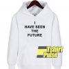 I Have Seen The Future hooded sweatshirt clothing unisex hoodie