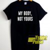 My Body Not Yours t-shirt for men and women tshirt