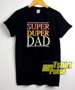 Super Duper Dad t-shirt for men and women tshirt