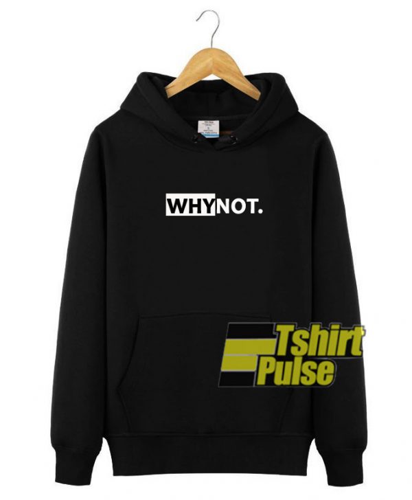 Why Not hooded sweatshirt clothing unisex hoodie