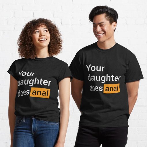 Your Daughter Does Anal t-shirt for men and women tshirt Couple