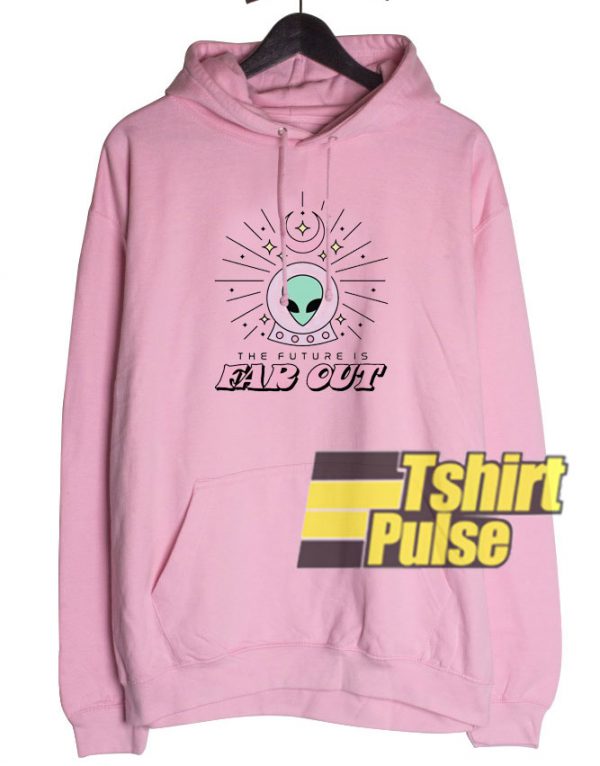 Alien Far Out hooded sweatshirt clothing unisex hoodie