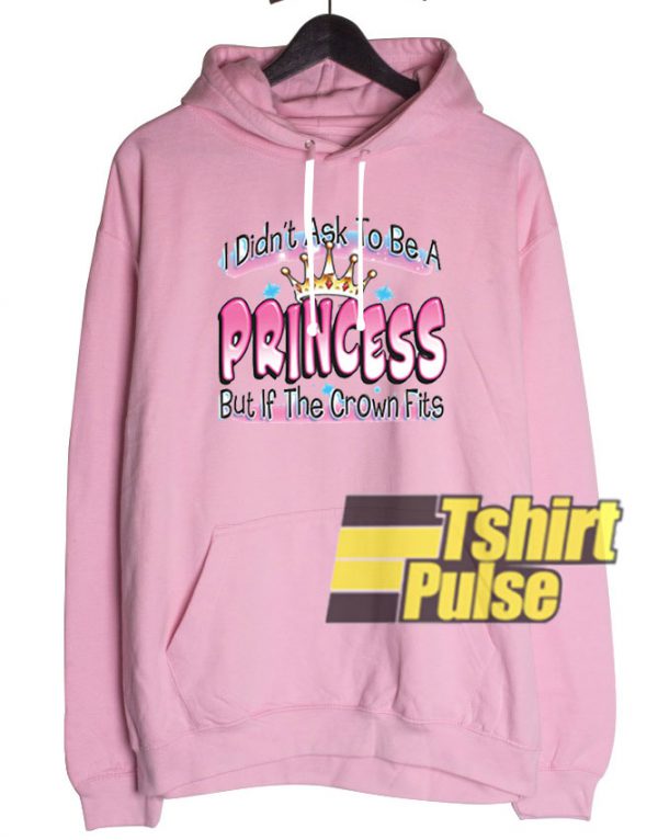 Ask To Be a Princess hooded sweatshirt clothing unisex hoodie