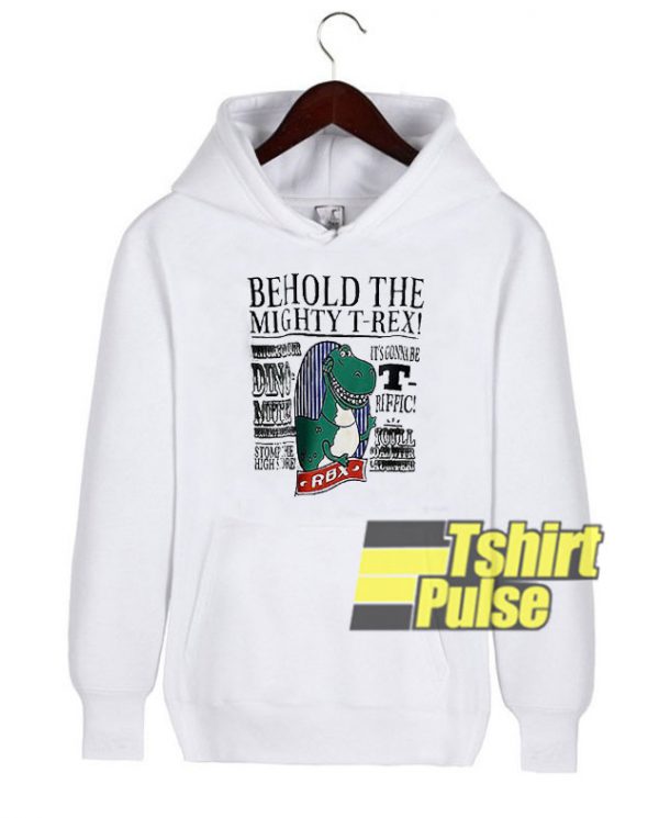 Behold The Mighty T-Rex hooded sweatshirt clothing unisex hoodie