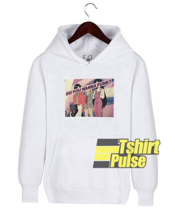 Do You Wanna Funk hooded sweatshirt clothing unisex hoodie