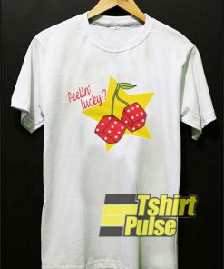 Feelin' Lucky Cherry Dice t-shirt for men and women tshirt