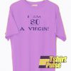 I Am So A Virgin t-shirt for men and women tshirt