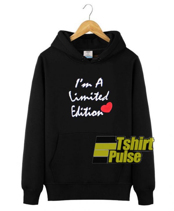 I'm a Limited Edition hooded sweatshirt clothing unisex hoodie