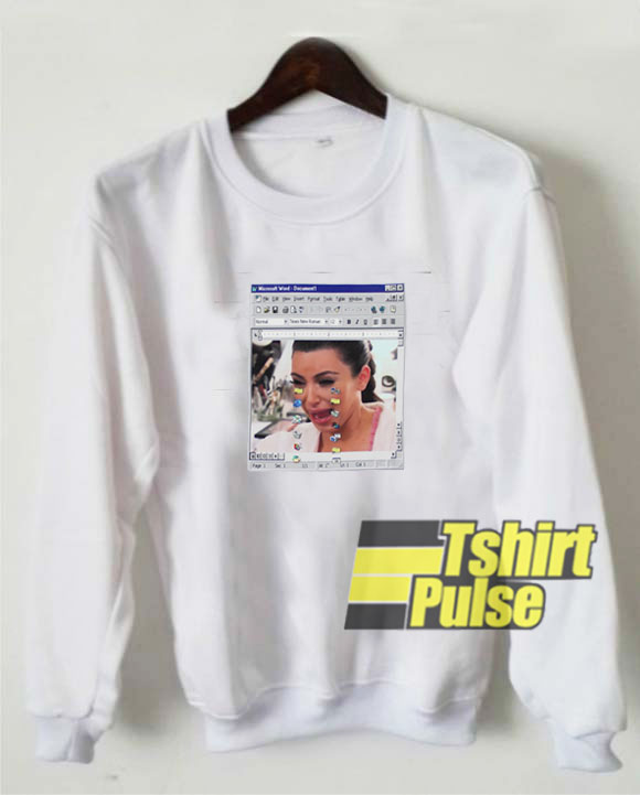 Kim Kardashian Crying Windows 98 sweatshirt