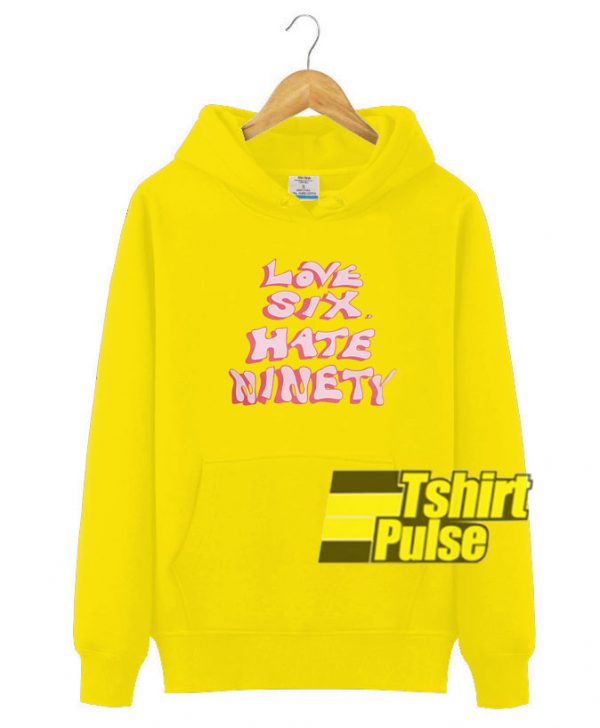 Love Six Hate Ninety hooded sweatshirt clothing unisex hoodie